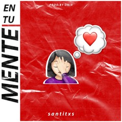 santitxs - En Tu Mente (Prod. by Onix)