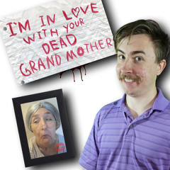 I’m in love with your dead grandmother