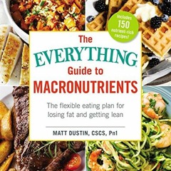 View EPUB KINDLE PDF EBOOK The Everything Guide to Macronutrients: The Flexible Eating Plan for Losi