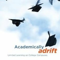 & Academically Adrift: Limited Learning on College Campuses BY: Richard Arum (Author),Josipa Ro
