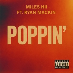 Poppin’ Miles Hii Ft. Ryan Mackin
