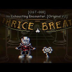 [Undertale: Triple Breath - Remake] {OST-008} [Phase 3] An Exhausting Encounter (V2)〔+FLM、MIDI〕