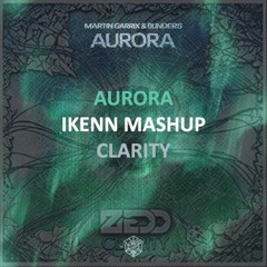 Martin Garrix & Blinders vs. Zedd ft. Foxes - Aurora vs. Clarity (IKENN Mashup)