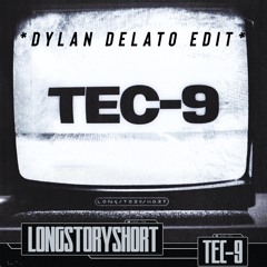 longstoryshort - TEC-9 (Dylan Delato EDIT)