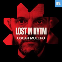 Mutual Rytm pres. Lost In Rytm 004 - Oscar Mulero
