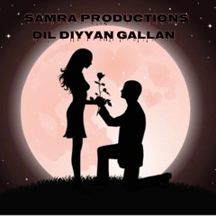 Dil Diyyan Gallan-@SamraProductions