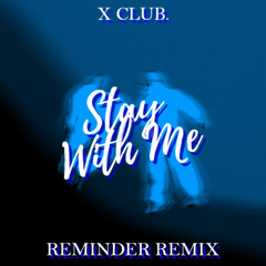 X CLUB. - Stay With Me (REMINDER REMIX) [FREE DOWNLOAD]