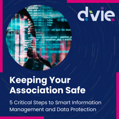 Keeping Your Association Safe: 5 Critical Steps to Smart Information Management and Data Protection