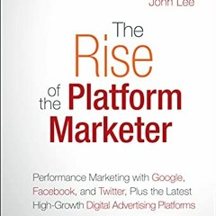 ✔️ Read The Rise of the Platform Marketer: Performance Marketing with Google, Facebook, and Twit