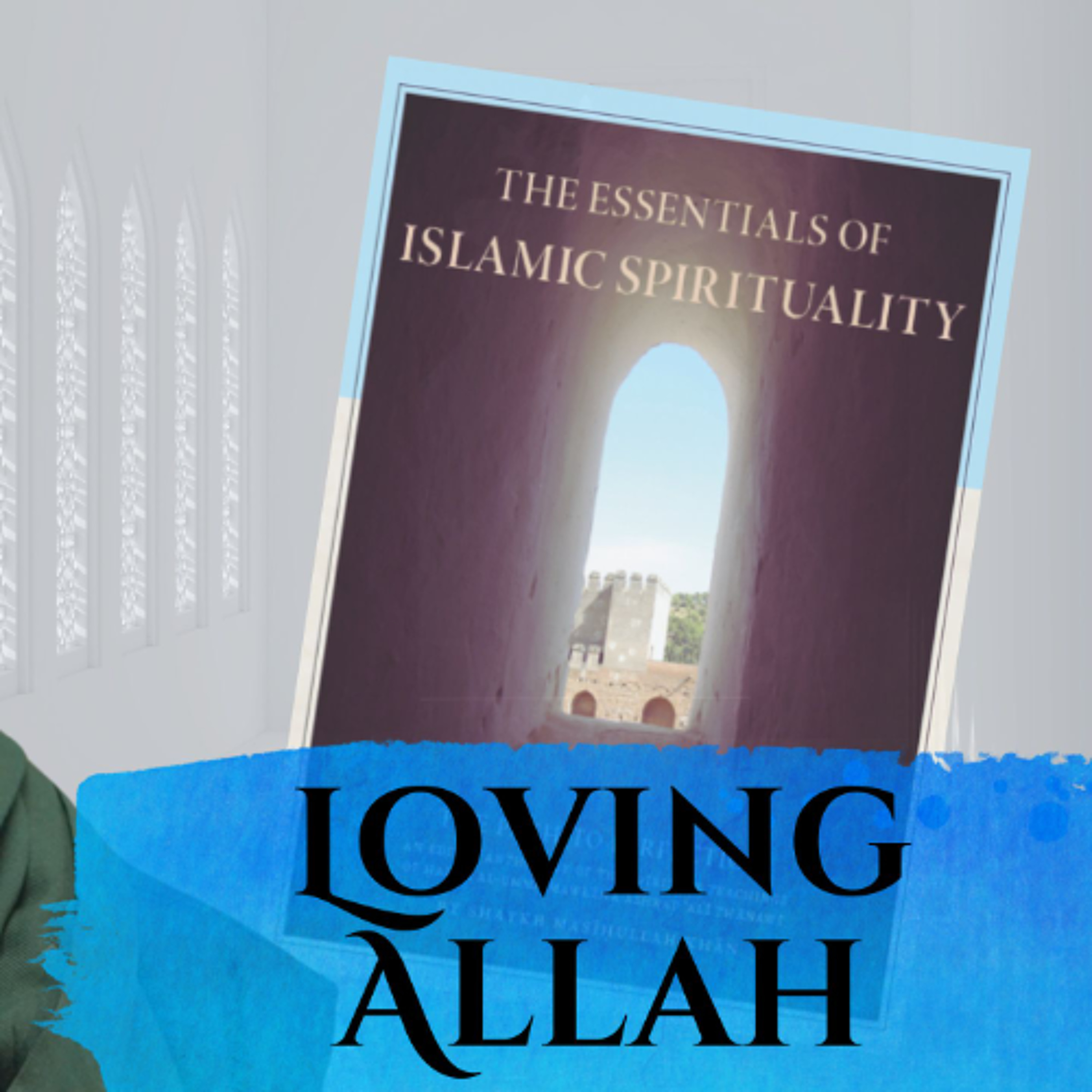 Essentials of Islamic Spirituality: Loving Allah