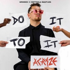 Acraze - Do It To It (Grindex X DEFFENLO Bootleg)