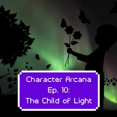 Character Arcana (D&D): Ep. 10: The Child of Light