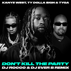 Kanye West, Ty Dolla $ign & Tyga - Don't Kill The Party (DJ ROCCO & DJ EVER B Remix)