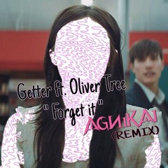 Getter ft. Oliver Tree "Forget it" (AGNIKAI REMIX)