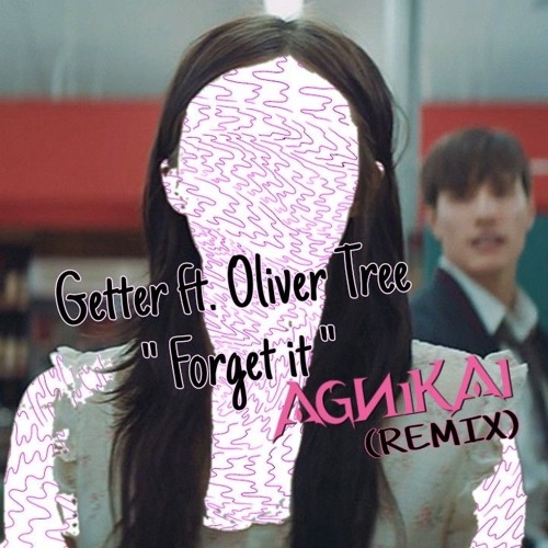Getter ft. Oliver Tree "Forget it" (AGNIKAI REMIX)