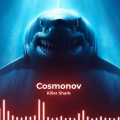 Cosmonov - Killer Shark (Original Mix)
