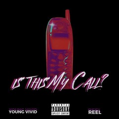 Young Vivid & Reel - Is This My Call?