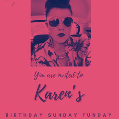 Karen’s Birthday Sunday Funday - House Music for Sophisticated Connoisseurs in their 30s