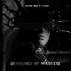 Ursus X Julien ABK - DEVOURED BY MADNESS [FREE DL]