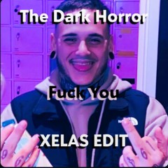 THE DARK HORROR : FUCK YOU ( XELAS EDIT)