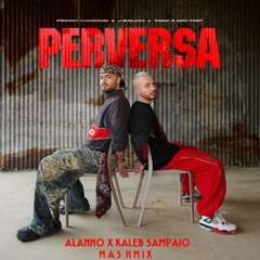 PEDRO SAMPAIO, J Balvin - PERVERSA (Alanno x Kaleb Sampaio Mashmix) FREE DOWNLOAD