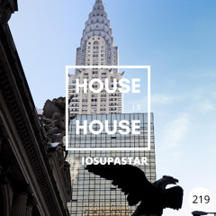 HOUSE is HOUSE by IOSUPASTAR Radio Show Episode 219