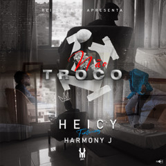 HEICY - NÃO TROCO (FT. Harmony Jay)