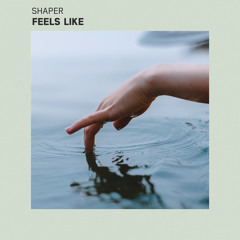 Shaper - Feels Like
