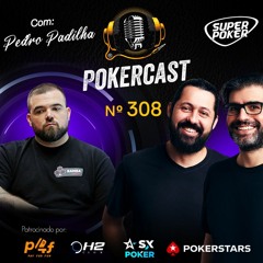 Pokercast - Episódio 308 - Pedro Padilha - Parte 1
