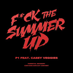 P1 - Fuck The Summer Up Feat. Casey Veggies