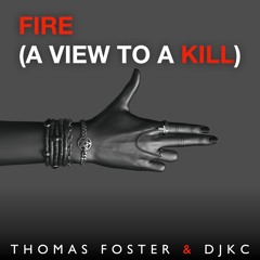 Fire (A View To A Kill) - Thomas Foster & DJKC