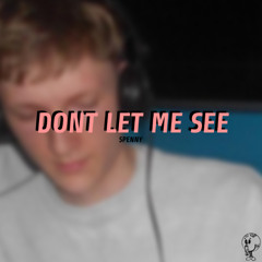 Don't Let Me See - Spenny Remix