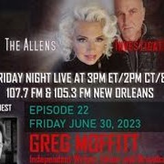 The Allens Investigate Welcome Greg Moffitt - June 30th, 2023