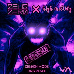 ØBSESSED - DEMØN MØDE DNB REMIX w/h!gh mel0dy