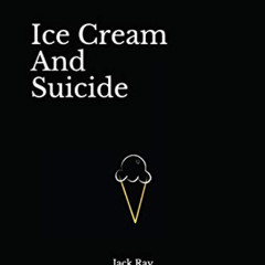 GET PDF 📙 Ice Cream And Suicide by  Jack Ray [EBOOK EPUB KINDLE PDF]