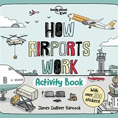 Read [KINDLE PDF EBOOK EPUB] Lonely Planet Kids How Airports Work Activity Book 1 (How Things Work)