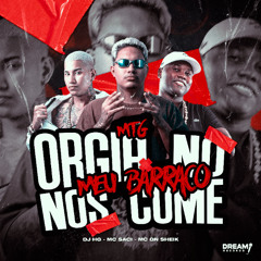 MTG - ORGIA NO MEU BARRACO X NOS COME - DJ HG, MC SACI E MC GN SHEIK