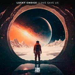 Lucky Choice - Love Save Us (Original Mix)
