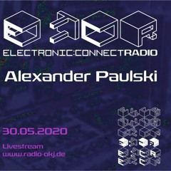 Alexander Paulski @ ELECTRONIC:CONNECT Radio 30.05.2020