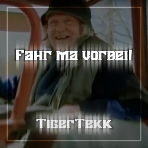 TigerTekk - Fahr ma vorbei!