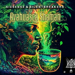 Sixsense & SilentBreakers - Ayahuasca Shaman (2024)