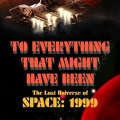 [ACCESS] KINDLE 📤 To Everything That Might Have Been: The Lost Universe Of Space: 19