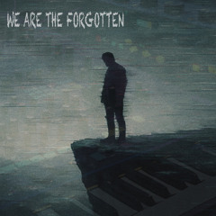 We Are The Forgotten.
