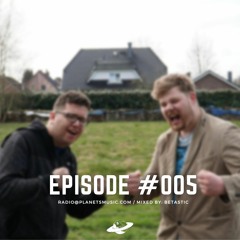 Episode #005 | Mix by: BETASTIC