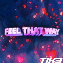 Tike - Feel That Way