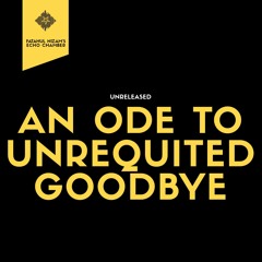 [Unreleased] An Ode To Unrequited Goodbye (2016)