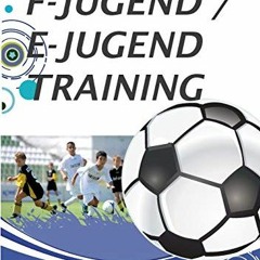READ⚡️[PDF]✔️ F-Jugend / E-Jugendtraining: 20 komplette Trainingseinheiten
