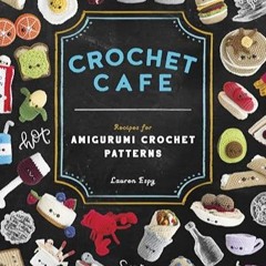 Crochet Cafe: Recipes for Amigurumi Crochet Patterns     Paperback – July 14, 2020