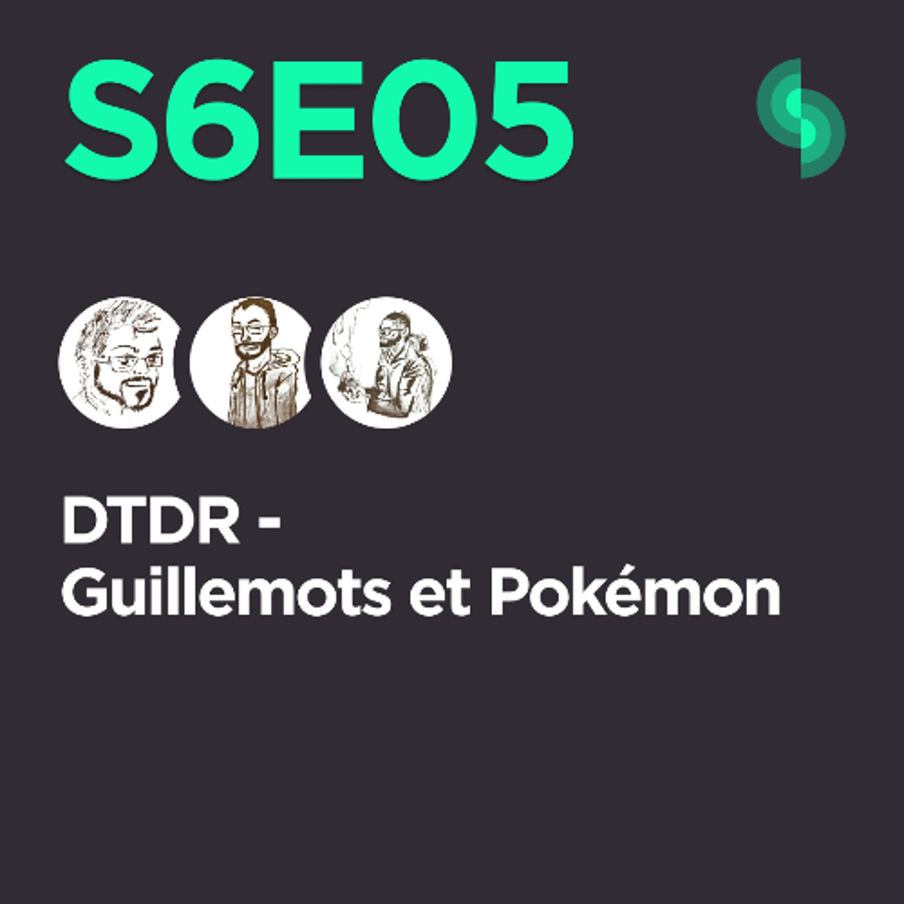 DTDR S5E05 (Guillemots et Pokémon)