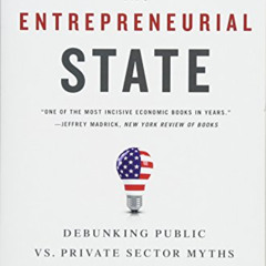 [READ] KINDLE 📋 The Entrepreneurial State: Debunking Public vs. Private Sector Myths